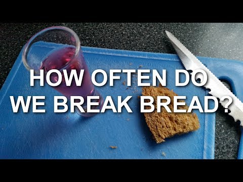 How Often Do We Break Bread?