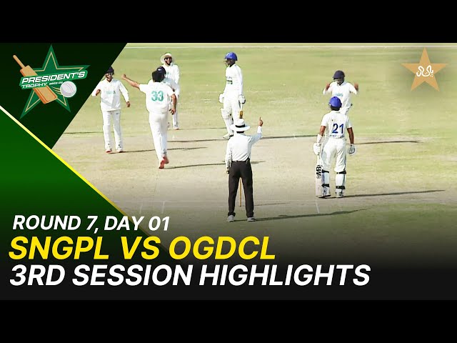 3rd Session Highlights | SNGPL Vs OGDCL | President Trophy | 2025-26 | Day 1 | PCB | M2Y1H