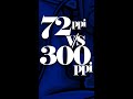 Learn Difference Between 300ppi Vs 72ppi Resolutions Eng Sub