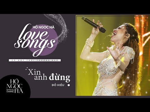 Xin Anh Đừng - Hồ Ngọc Hà | Đêm Nhạc Love Songs 2: Cả Một Trời Thương Nhớ