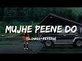 Mujhe Peene Do Darshan Raval Song Slowed And Reverb Lofi Mix