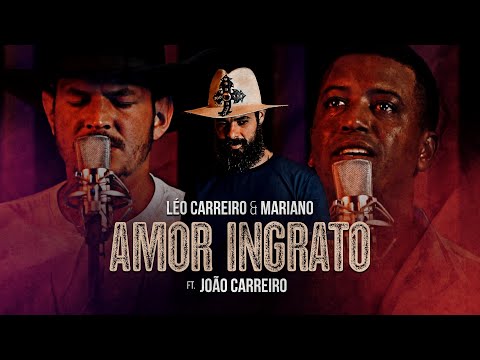 Léo Carreiro e Mariano ft. João Carreiro - Amor ingrato