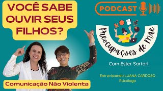 Você Sabe Ouvir Seus Filhos? Comunicação Não Violenta - Preocupações de Mãe Podcast