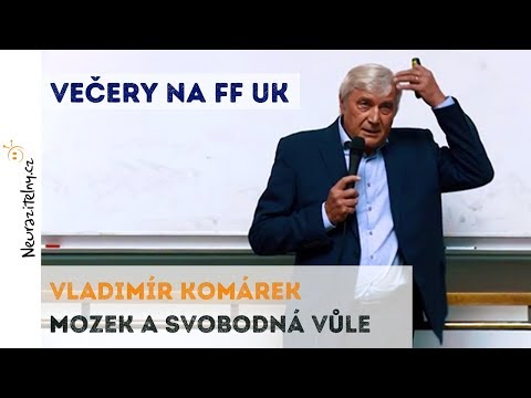 VLADIMÍR KOMÁREK - Mozek a svobodná vůle | Neurazitelny.cz | Večery na FF UK