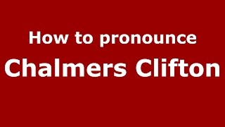 How to pronounce Chalmers Clifton