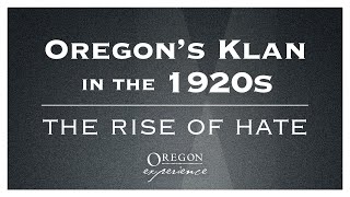 Oregon's Klan in the 1920s: The rise of hate