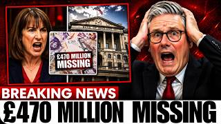 Reeves CAUGHT RED HANDED — £470 Million MISSING And She Knew For MONTHS