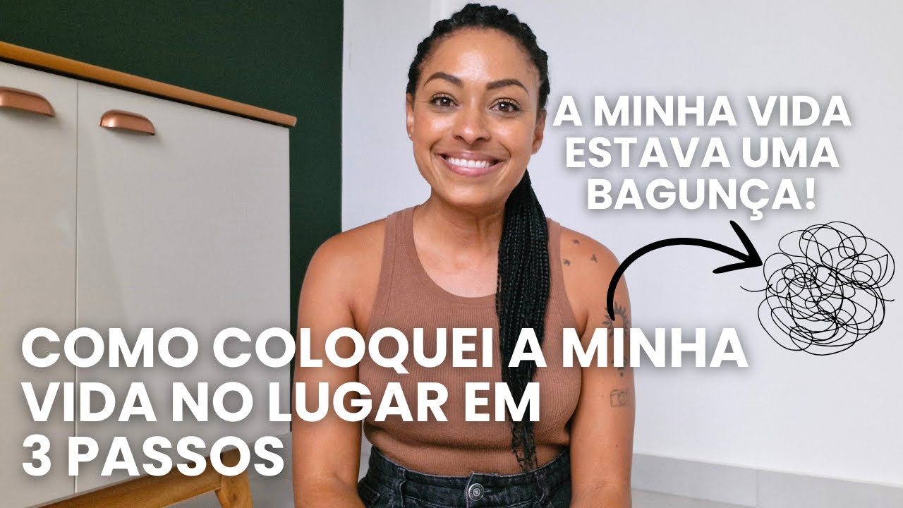 Como COLOQUEI a MINHA VIDA no LUGAR em apenas 3 PASSOS︱por Daniela Cândido