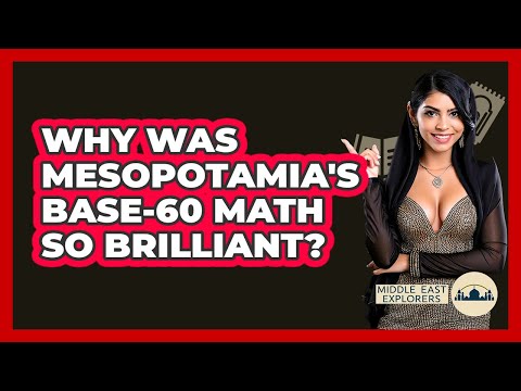 Why Was Mesopotamia's Base-60 Math So Brilliant? - Middle East Explorers