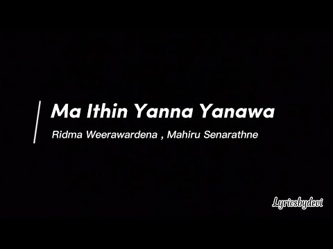 Ma Itin Yanna Yanawa - Ridma Weerawardena, Mahiru Senarathne (English Lyrics)