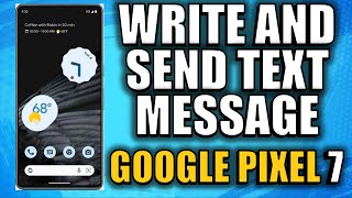 How to Write and send text message on Google Pixel 7 Android 13