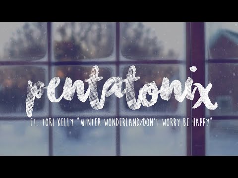 PENTATONIX ft. TORI KELLY - WINTER WONDERLAND/DON'T WORRY BE HAPPY (LYRICS)