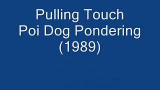 Poi Dog Pondering  &quot;Pulling Touch&quot; (1989)