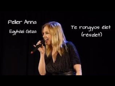 Peller Anna, Egyházi Géza - Te rongyos élet ( részlet )
