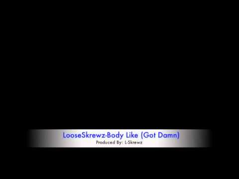 Loose Skrewz-Body Like (Got Damn)