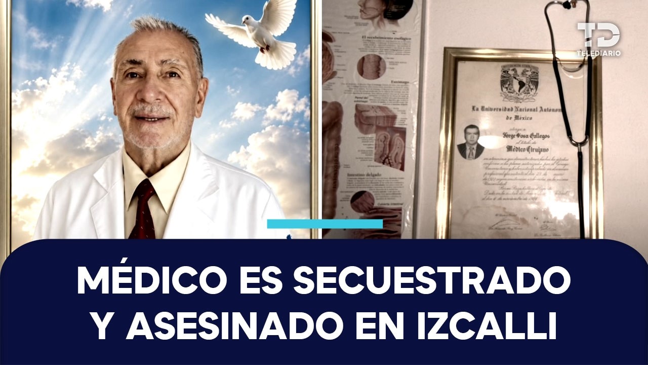 Jorge, médico cirujano, es secuestrado y asesinado en Cuautitlán Izcalli; su familia pide justicia