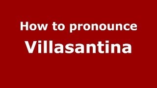 How to pronounce Villasantina