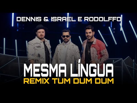 Dennis e Israel & Rodolffo - Mesma Língua REMIX TUM DUM DUM ( DJ MÁRCIO K )
