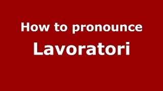 How to pronounce Lavoratori