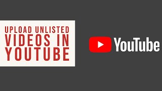 How to Upload Unlisted Videos to YouTube