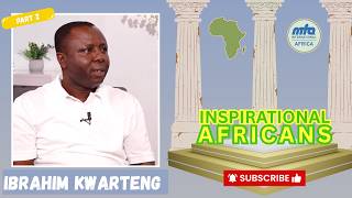 Inspirational Africans | ft. Ibrahim Oppong Kwarteng | Part 2