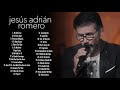 Los Mejores Éxitos De Jesús Adrián Romero Jesús Adrián Romero Éxitos Sus Mejores Canciones