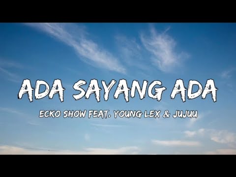 ECKO SHOW feat. YOUNG LEX, JUJUU - Ada Sayang Ada (Lyrics)
