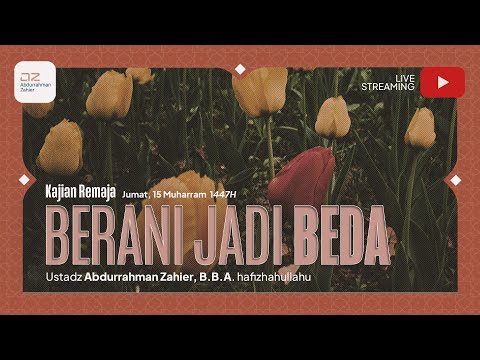 [Kajian Remaja] Berani Jadi Beda - Ustadz Abdurrahman Zahier, BBA