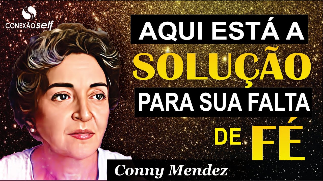 O QUE VOCÊ PRECISAR SOBRE SUA FÉ | Conny Méndez