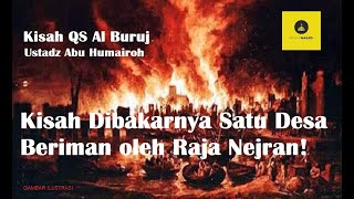 Kisah Dibakarnya Satu Desa Beriman oleh Raja Nejran - Ustadz Abu Humairoh