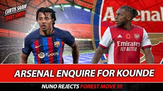 Arsenal Enquire For Kounde - Nuno Rejects Forest Move - Chelsea Want Balogun