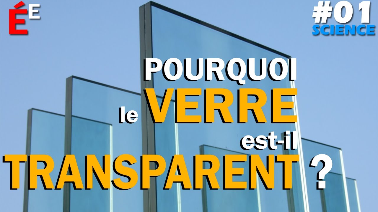 Pourquoi le Verre est-il Transparent ? #01 Science