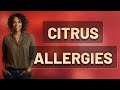 Can Citrus Fruits Cause Dangerous Allergic Reactions?