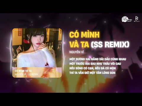 Có Mình Và Ta Remix (Bản Tiktok Giọng Nữ) - Nguyễn Vĩ | Một Sương Hai Nắng Dãi Dầu Cùng Nhau
