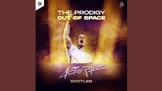 The Prodigy - Out of Space (Act of Rage Bootleg)