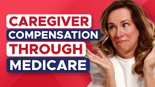 Can You Get PAID By Medicare as a Caregiver?