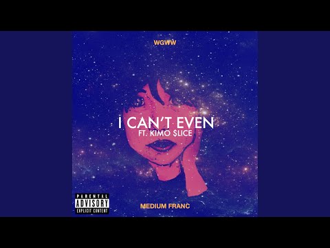 I Can't Even (feat. Kimo $lice)