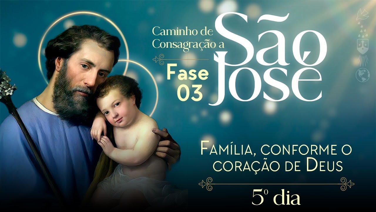 5º dia: Família, conforme o coração de Deus | Consagração a São José - Terceira Fase