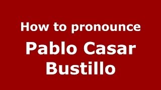 How to pronounce Pablo Casar Bustillo