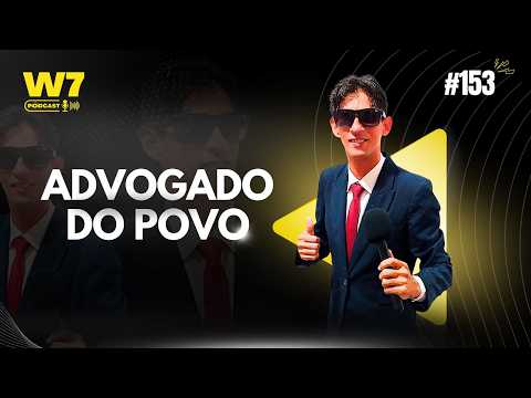 AO VIVO | ADVOGADO DO POVO | INFLUENCIADOR, VITÓRIA DO MEARIM-MA -  #152 W7 PODCAST | SÃO LUÍS-MA