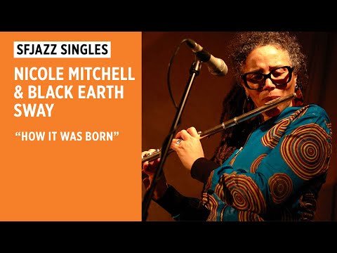 SFJAZZ Singles: Nicole Mitchell & Black Earth Sway perform "How It Was Born"