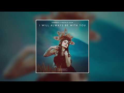 Eximinds & Natalie Gioia - I Will Always Be With You (Extended Mix) [GARUDA]