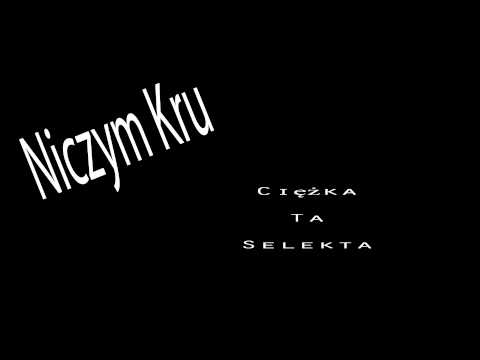 Niczym Kru - Ciężka Ta Selekta