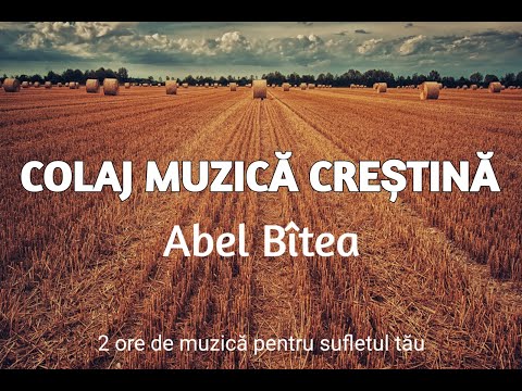 Colaj 2 ore muzică creștină - Abel Bîtea