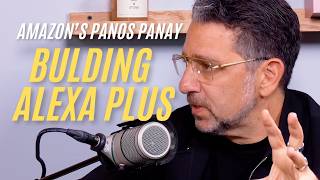 Amazon's Panos Panay: The Reality of Building Alexa Plus and AI Assistants