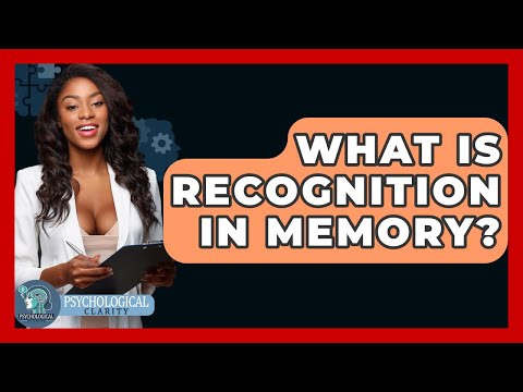 What Is Recognition In Memory? - Psychological Clarity