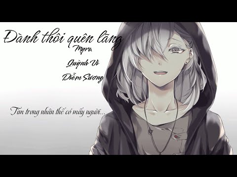 [MV Lyrics] Đành Thôi Quên Lãng - Myra Trần, Diễm Sương, Quỳnh Vi (Full Song)
