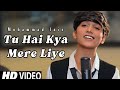 Tu Hai Kya Mere Liye तू है क्या मेरे लिए Studio Version Tu Hai Kya Mer