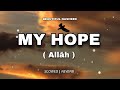 My Hope ALLĀH Slowed Reverb Beautiful Nasheed Muhammad Al Muqit Notesofhope1