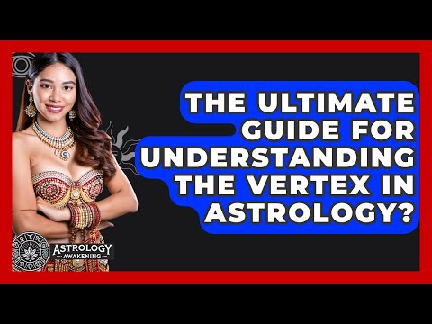 The Ultimate Guide For Understanding The Vertex In Astrology? - Astrology Awakening